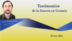 Testimonios de la Guerra en Ucrania: Igor Orzhitskiy Testimonios de la Guerra en Ucrania: Igor Orzhitskiy