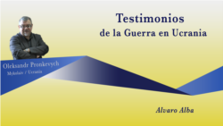 Testimonios de la Guerra en Ucrania: Oleksandr Pronkevych Testimonios de la Guerra en Ucrania: Oleksandr Pronkevych